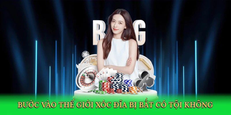 buoc-vao-the-gioi-xoc-dia-bi-bat-co-toi-khong-2