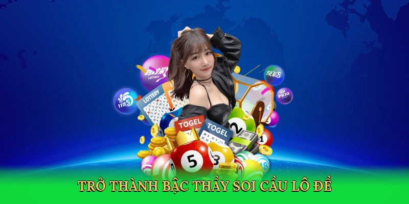 tro-thanh-bac-thay-soi-cau-lo-de-4