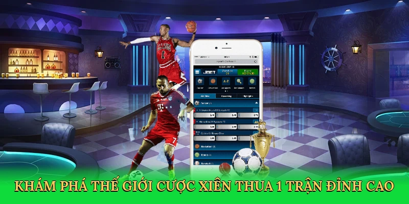 Khám phá thế giới Cược xiên thua 1 trận đỉnh cao