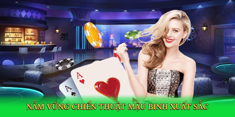 Nắm vững chiến thuật mậu binh xuất sắc