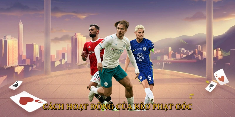 Cách hoạt động của kèo phạt góc