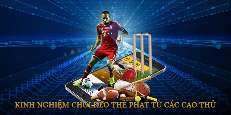 Kinh Nghiệm Chơi Kèo Thẻ Phạt Từ Các Cao Thủ