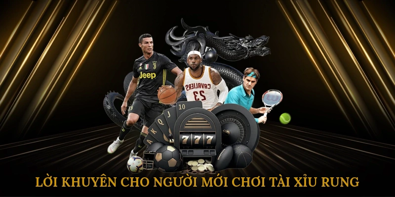 Lời khuyên cho người mới chơi tài xỉu rung