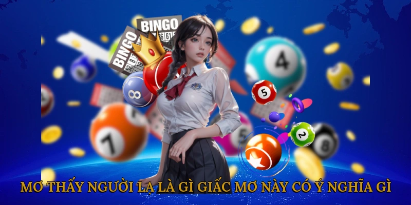Mơ Thấy Người Lạ Là Gì? Giấc Mơ Này Có Ý Nghĩa Gì?