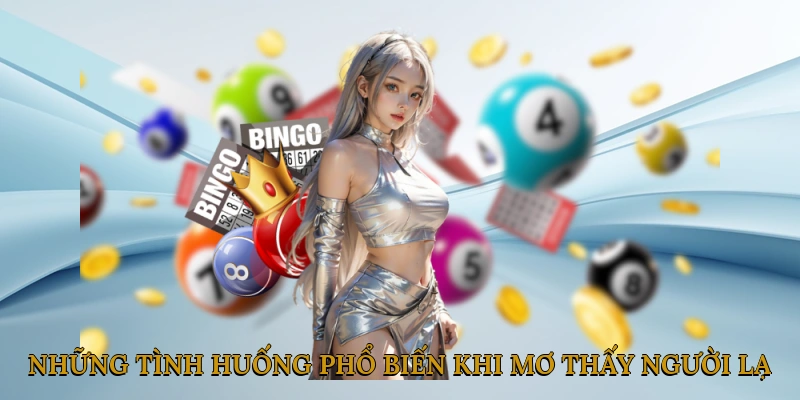 Những Tình Huống Phổ Biến Khi Mơ Thấy Người Lạ