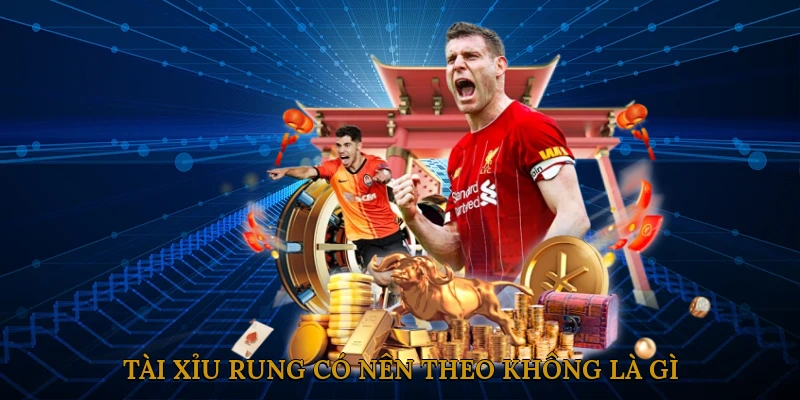 Tài xỉu rung là gì?