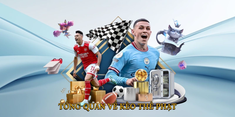 Tổng Quan Về Kèo Thẻ Phạt