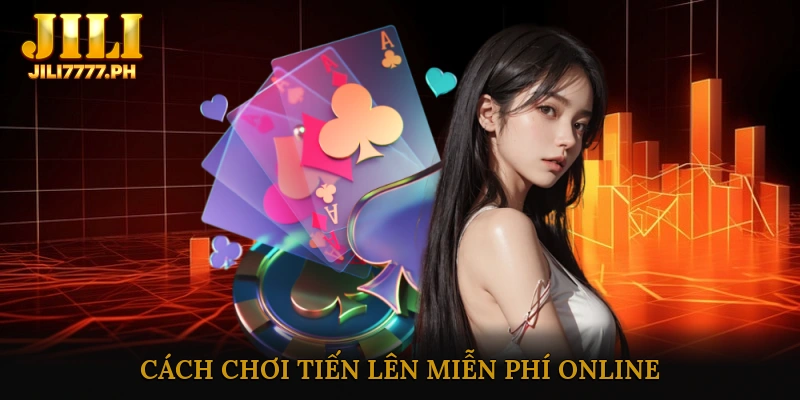 Cách chơi tiến lên miễn phí online