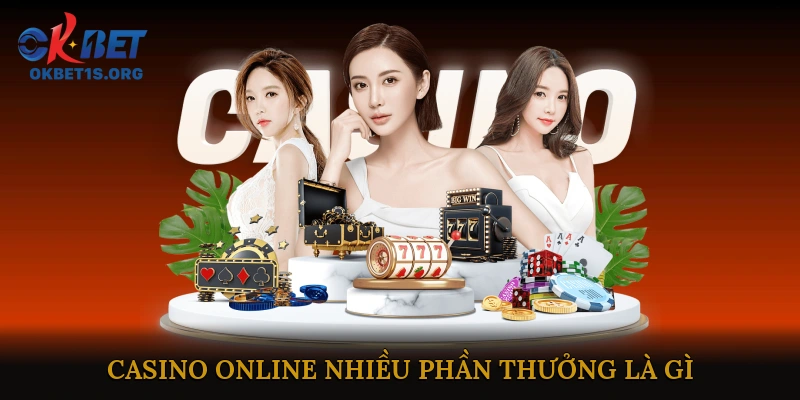 Casino Online Nhiều Phần Thưởng Là Gì?