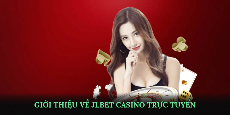 Giới Thiệu Về JLBET Casino Trực Tuyến
