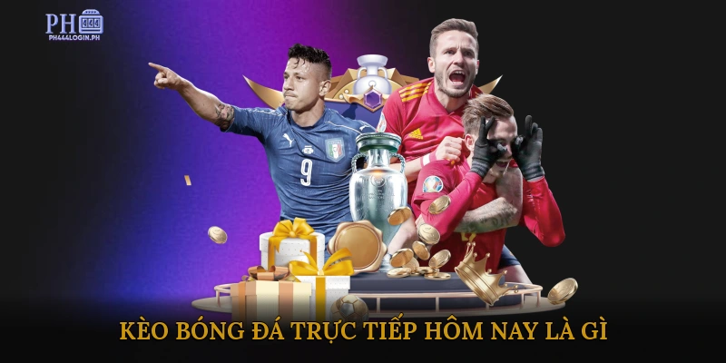 Kèo Bóng Đá Trực Tiếp Hôm Nay Là Gì?