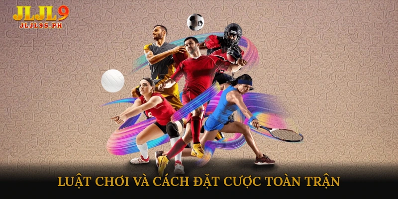 Luật chơi và cách đặt cược toàn trận