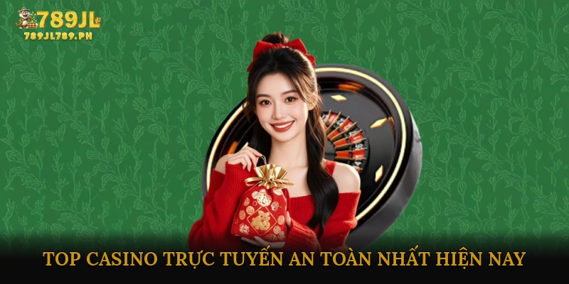 Top Casino Trực Tuyến An Toàn Nhất Hiện Nay