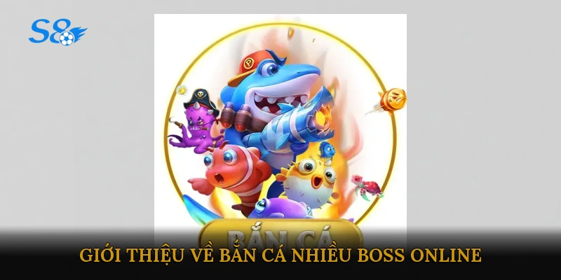 Giới thiệu về bắn cá nhiều boss online