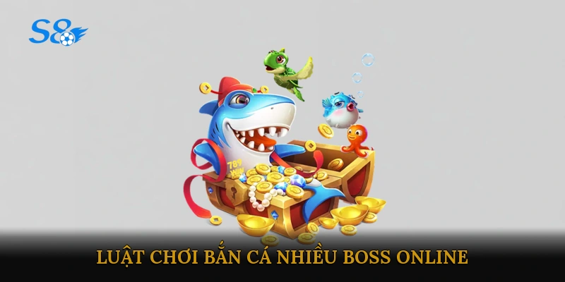 Luật chơi bắn cá nhiều boss online