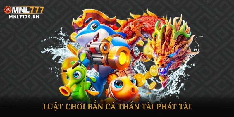 Luật Chơi Bắn Cá Thần Tài Phát Tài