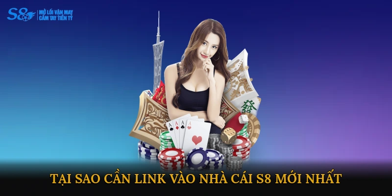Tại sao cần Link vào nhà cái S8 mới nhất?