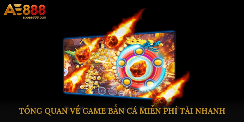 Tổng quan về game bắn cá miễn phí tải nhanh