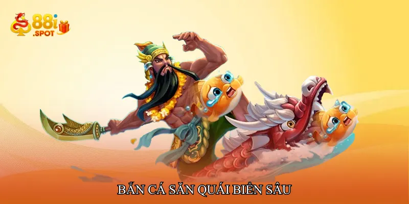 Bắn cá săn quái biển sâu