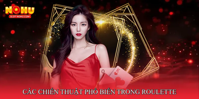 Các chiến thuật phổ biến trong Roulette