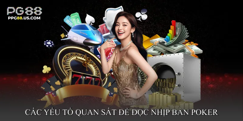 Các yếu tố quan sát để đọc nhịp bàn Poker