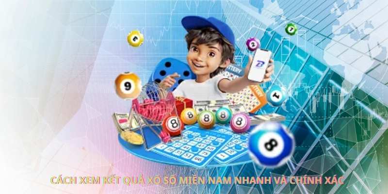 Cách xem kết quả xổ số miền Nam nhanh và chính xác