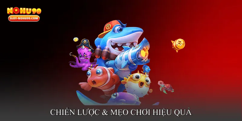 Chiến Lược & Mẹo Chơi Hiệu Quả