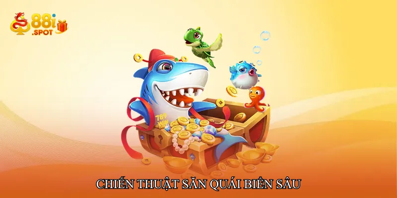 Chiến thuật săn quái biển sâu