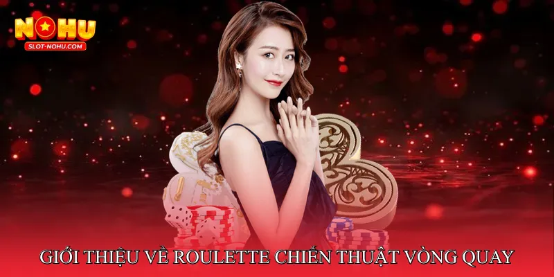 Giới thiệu về Roulette chiến thuật vòng quay