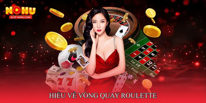Hiểu về vòng quay Roulette