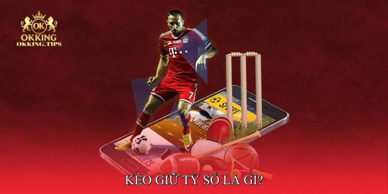 Kèo giữ tỷ số là gì?