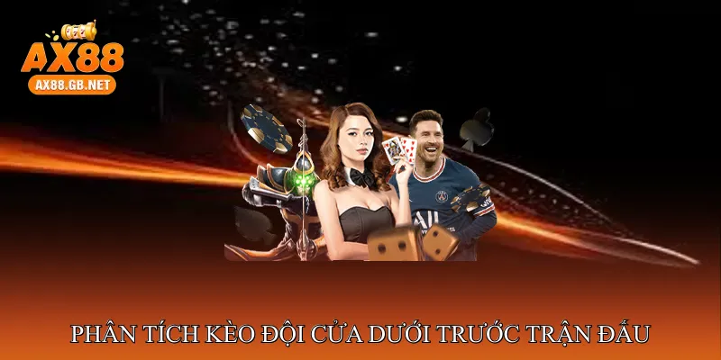 Phân tích kèo đội cửa dưới trước trận đấu