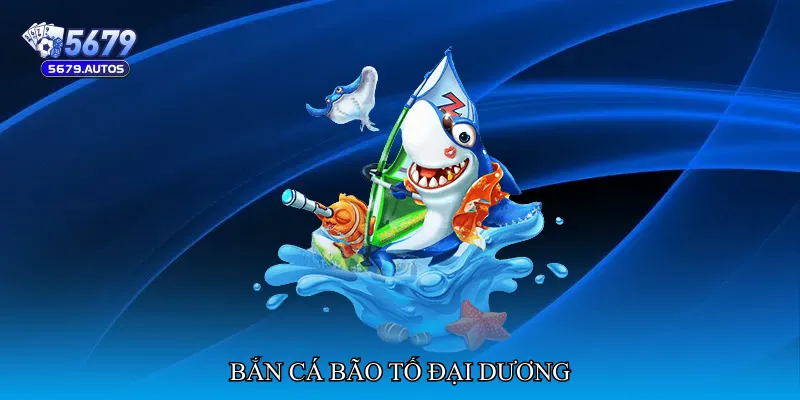 Bắn cá bão tố đại dương