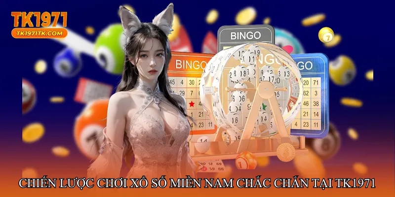 Chiến lược chơi Xổ số miền Nam chắc chắn tại tk1971