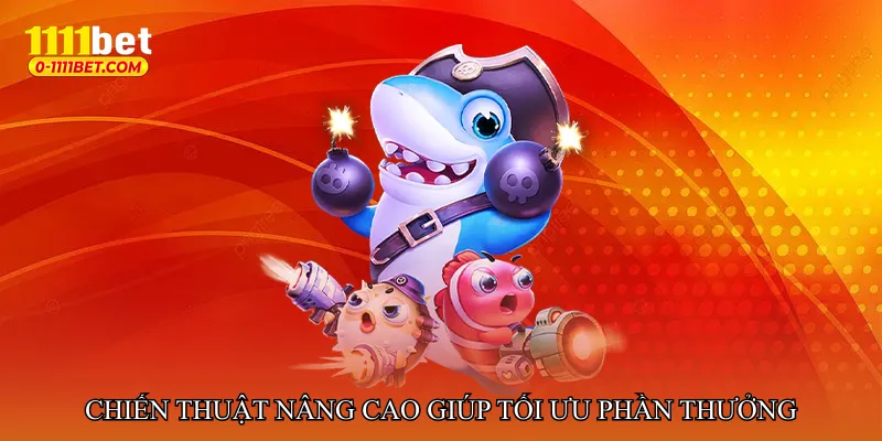 Chiến thuật nâng cao giúp tối ưu phần thưởng