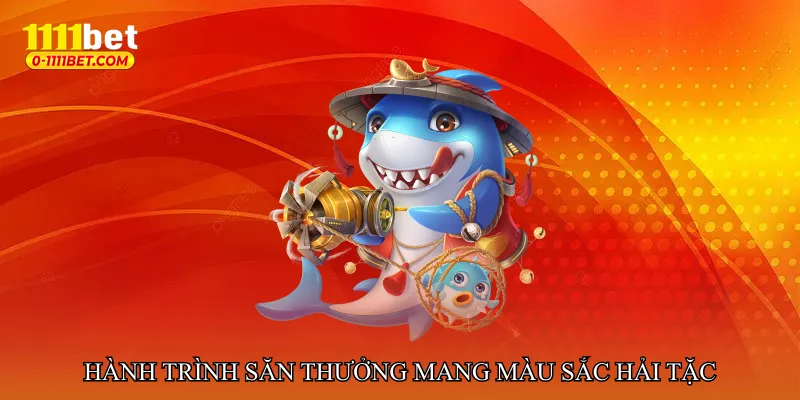 Hành trình săn thưởng mang màu sắc hải tặc