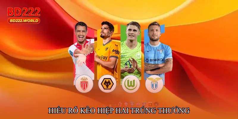 Hiểu rõ Kèo hiệp hai trúng thưởng