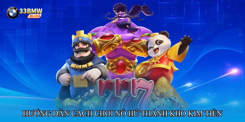 Hướng dẫn chi tiết cách chơi Nổ hũ thánh kho kim tiền