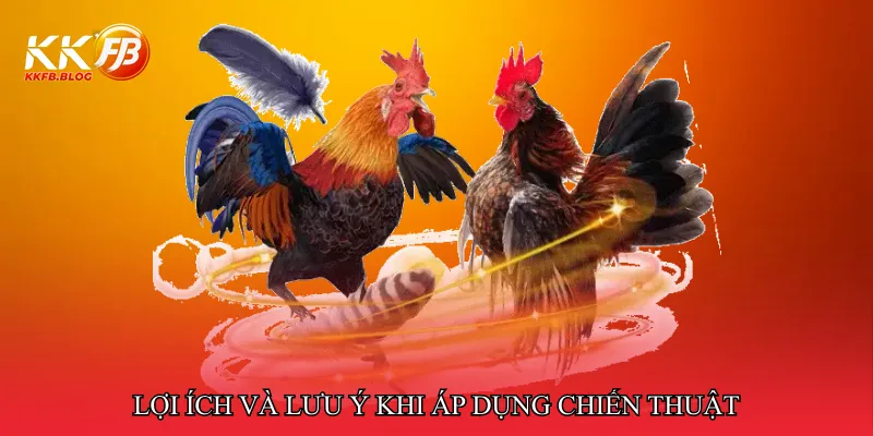 Lợi ích và lưu ý khi áp dụng chiến thuật