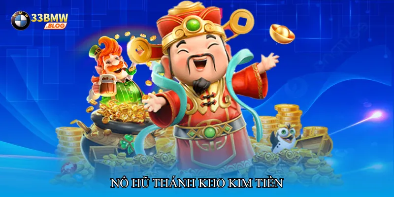 Nổ hũ thánh kho kim tiền