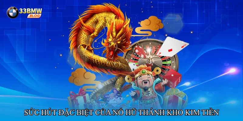 Sức hút đặc biệt của Nổ hũ thánh kho kim tiền