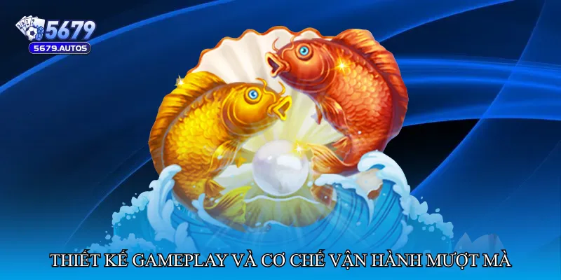 Thiết kế gameplay và cơ chế vận hành mượt mà